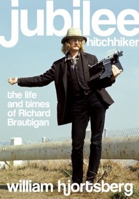 Jubilee Hitchhiker The Life And Times Of Richard Brautigan