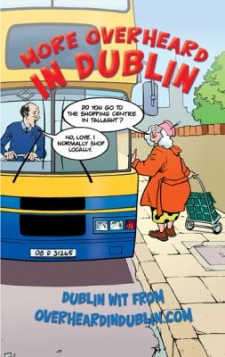 More Overheard In Dublin Dublin Wit From Overheardindublincom
