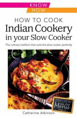 How To Cook Indian Curry In The Slow Cooker The Culinary Tradition That Suits The Slow Cooker Perfectly
