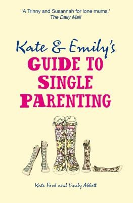 Kate And Emilys Guide To Single Parenting