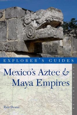 Mexicos Aztec And Maya Empires An Explorers Guide