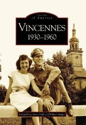 Vincennes Indiana
            
                Images of America Arcadia Publishing