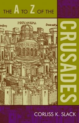 The A to Z of the Crusades
            
                A to Z Guides Scarecrow Press