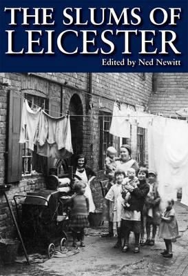 The Slums of Leicester Edited by Ned Newitt