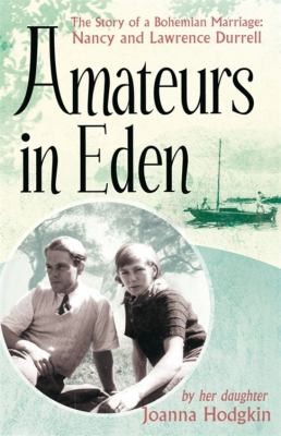 Amateurs In Eden The Story Of A Bohemian Marriage Nancy And Lawrence Durrell
