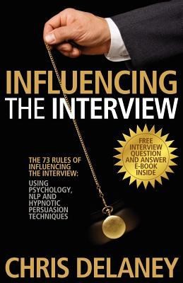 The 73 Rules Of Influencing The Interview Using Psychology Nlp And Hypnotic Persuasion Techniques
