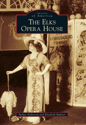 The Elks Opera House
            
                Images of America Arcadia Publishing
