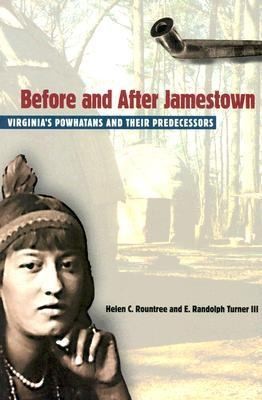 Before And After Jamestown Virginias Powhatans And Their Predecessors