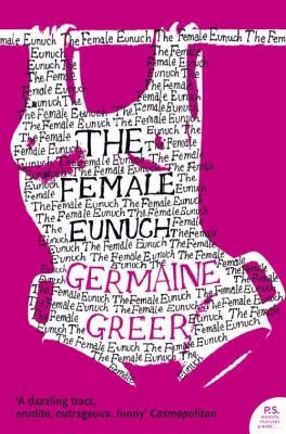 The Female Eunuch
            
                Harper Perennial Modern Classics