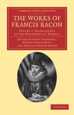 The Works of Francis Bacon
            
                Cambridge Library Collection  Philosophy