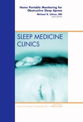 Home Portable Monitoring for Obstructive Sleep Apnea an Issue of Sleep Medicine Clinics