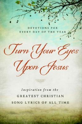 Turn Your Eyes Upon Jesus Inspiration from the Greatest Christian Song Lyrics of All Time