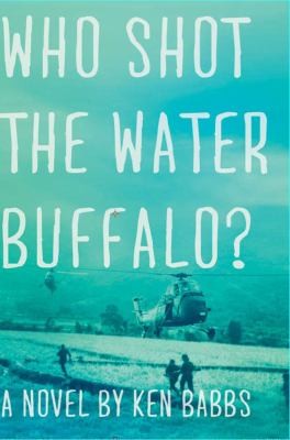 Who Shot The Water Buffalo A Novel