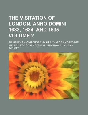 The Visitation of London Anno Domini 1633 1634 and 1635 Volume 2