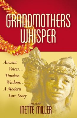Grandmothers Whisper Ancient Voices Timeless Wisdom A Modern Love Story