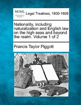 Nationality Including Naturalization and English Law on the High Seas and Beyond the Realm Volume 1 of 2