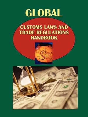 Global Customs Laws and Trade Regulations Handbook Volume 1 Basic Regulations and Procedures by Country
