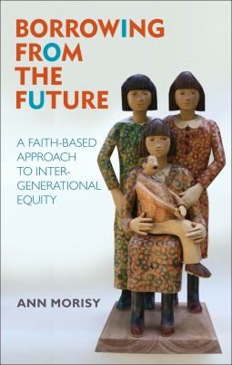 Borrowing From The Future A Faithbased Approach To Intergenerational Equity
