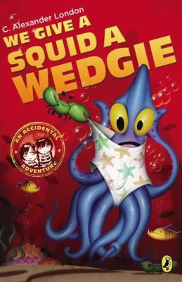 We Give a Squid a Wedgie
            
                Accidental Adventure