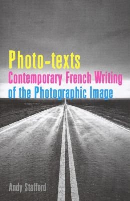 Phototexts Contemporary French Writing Of The Photographic Image