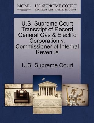 US Supreme Court Transcript of Record General Gas  Electric Corporation V Commissioner of Internal Revenue