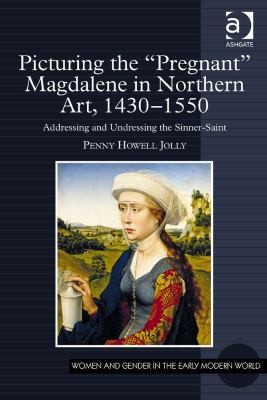Picturing the Pregnant Magdalene in Northern Art 14301550
            
                Women and Gender in the Early Modern World