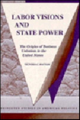 Labor Visions and State Power
            
                Princeton Studies in American Politics Paperback