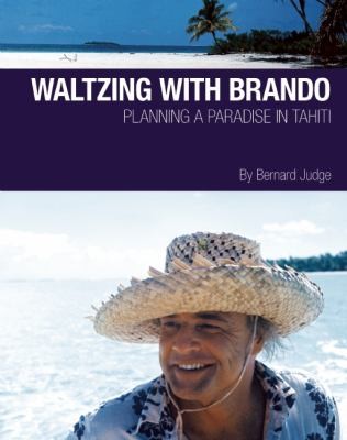 Waltzing With Brando Planning A Paradise In Tahiti
