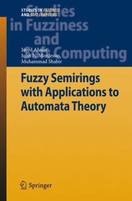 Fuzzy Semirings with Applications to Automata Theory
            
                Studies in Fuzziness and Soft Computing