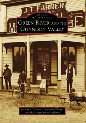Green River and the Gunnison Valley
            
                Images of America Arcadia Publishing