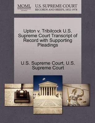 Upton V Tribilcock US Supreme Court Transcript of Record with Supporting Pleadings