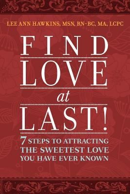 Find Love at Last 7 Steps to Attracting the Sweetest Love You Have Ever Known