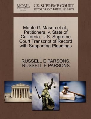 Monte G Mason et al Petitioners V State of California US Supreme Court Transcript of Record with Supporting Pleadings