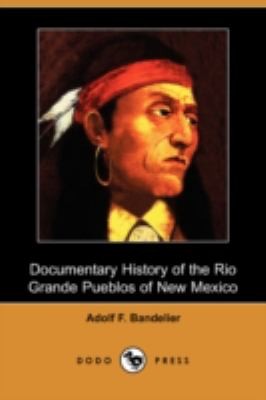 Documentary History of the Rio Grande Pueblos of New Mexico Dodo Press