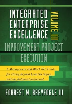Integrated Enterprise Excellence A Management And Black Belt Guide For Going Beyond Lean Six Sigma And The Balanced Scorecard