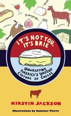 Its Not You Its Brie Unwrapping Americas Unique Culture Of Cheese