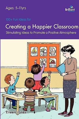 100 Fun Ideas For Creating A Happier Classroom Stimulating Ideas To Promote A Positive Atmosphere