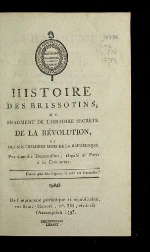Histoire des Brissotins, ou, Fragment de l'histoire secre  te de la re volution, et des six premiers mois de la Re publique