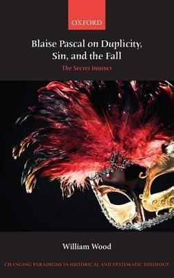 Blaise Pascal on Duplicity Sin and the Fall
            
                Changing Paradigms in Historical and Systematic Theology