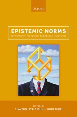 Epistemic Norms New Essays On Action Belief And Assertion