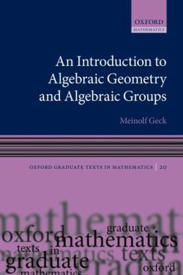 An Introduction to Algebraic Geometry and Algebraic Groups
            
                Oxford Graduate Texts in Mathematics