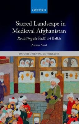 Sacred Landscape in Medieval Afghanistan
            
                Oxford Oriental Monographs