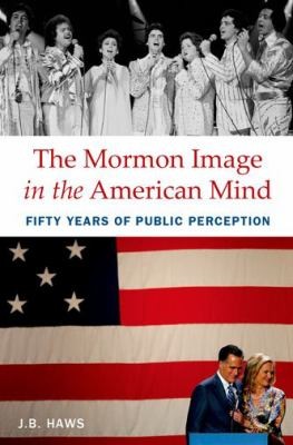 The Mormon Image In The American Mind Fifty Years Of Public Perception