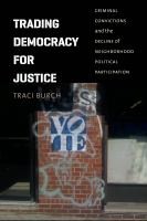 Trading Democracy For Justice Criminal Convictions And The Decline Of Neighborhood Political Participation