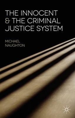 The Innocent And The Criminal Justice System A Sociological Analysis Of Miscarriages Of Justice