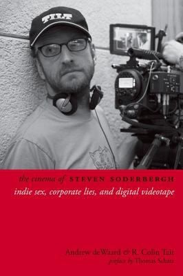 The Cinema Of Steven Soderbergh Indie Sex Corporate Lies And Digital Videotape
