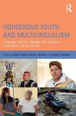 Indigenous Youth And Multilingualism Language Identity Ideology And Practice In Dynamic Cultural Worlds