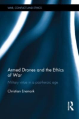 Armed Drones And The Ethics Of War Military Virtue In A Postheroic Age