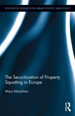 Securitization of Property Squatting in Europe
            
                Routledge Research in Urban Politics and Policy
