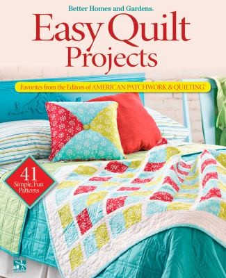 Better Homes And Gardens Easy Quilt Projects Favorites From The Editors Of American Patchwork Quilting